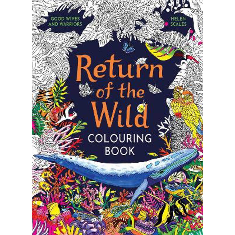 Return of the Wild Colouring Book: Celebrate and explore the natural world (Paperback) - Helen Scales